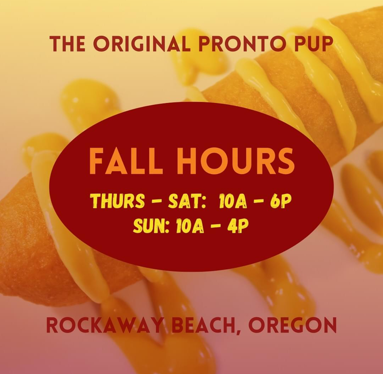 The Original Pronto Pup<br />
Fall Hours<br />
Thursday thru Saturday 10 a.m. to 6 p.m and Sunday 10 a.m to 4 p.m. 